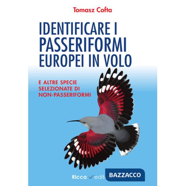 Identificare i passeriformi europei in volo. E altre specie selezionate di non-passeriformi. Ediz. illustrata
