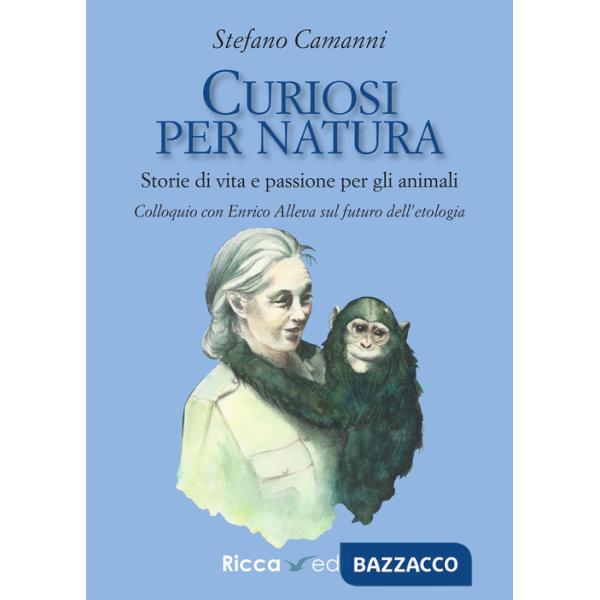 Curiosi per natura. Storie di vita e passione per gli animali
