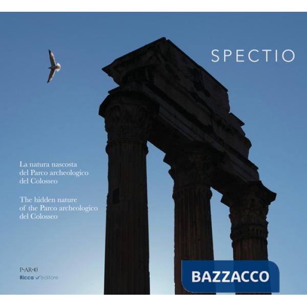 Spectio. La natura del parco archeologico del Colosseo. Ediz. italiana e inglese
