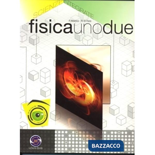 FISICAUNODUE CORSO DI FISICA PER IL BIENNIO