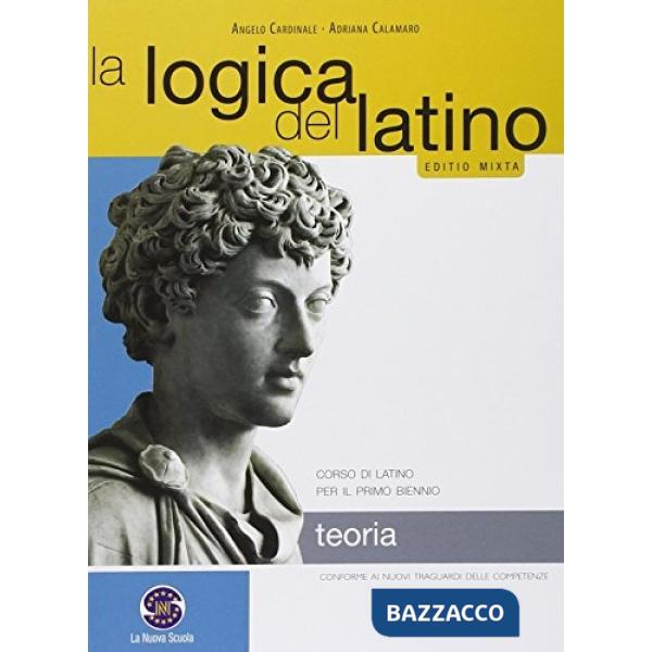 LOGICA DEL LATINO TEORIA CORSO DI LATINO PER IL PRIMO BIENNIO