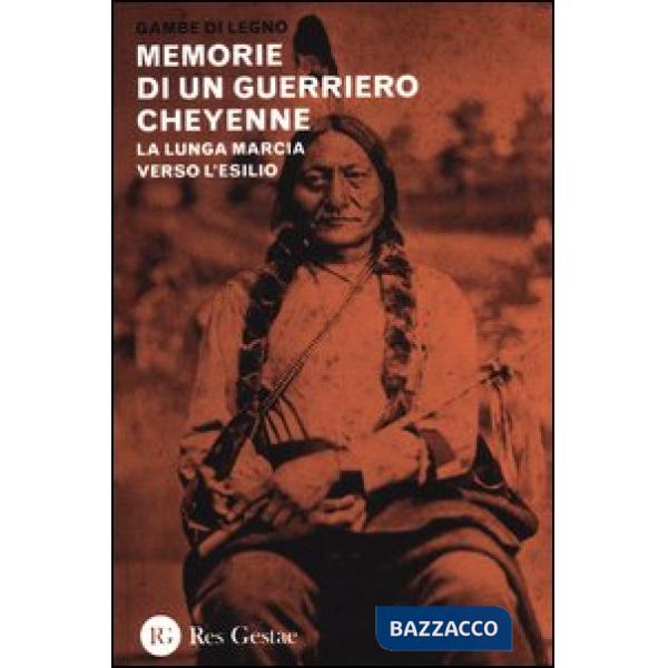 Memorie di un guerriero cheyenne. La lunga marcia verso l'esilio