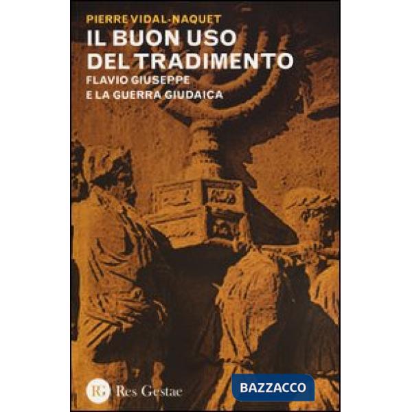 Buon uso del tradimento. Flavio Giuseppe e la guerra giudaica (Il)