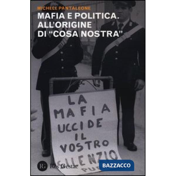 Mafia e politica. All'origine di «Cosa Nostra»
