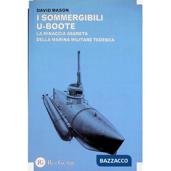 Sommergibili U-boote. La minaccia segreta della marina militare tedesca (I)
