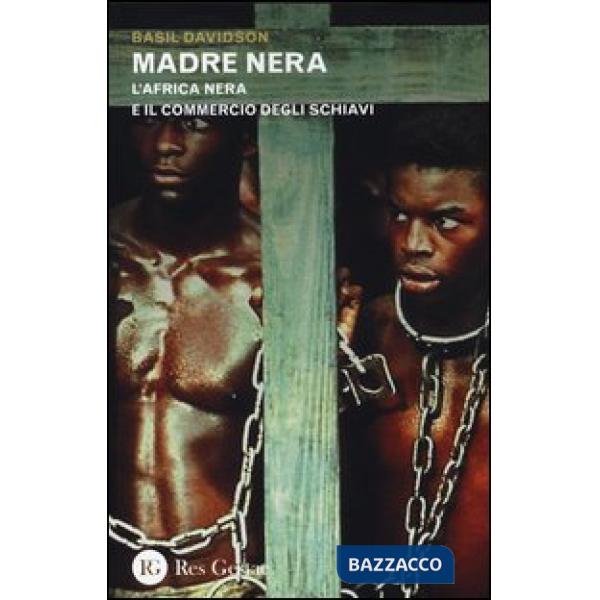 Madre nera. L'Africa nera e il commercio degli schiavi