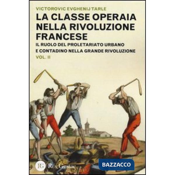 Classe operaia nella Rivoluzione Francese. Il ruolo del proletariato urbano e contadino nella Grande Rivoluzione (La). Vol. 2