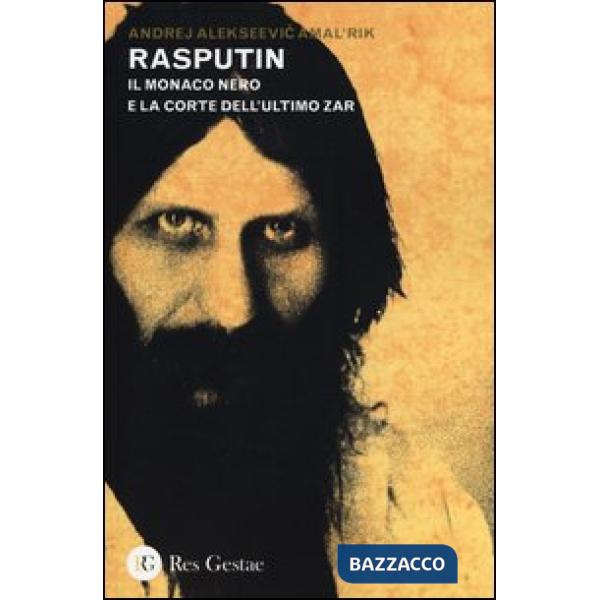 Rasputin. Il monaco nero e la corte dell'ultimo zar