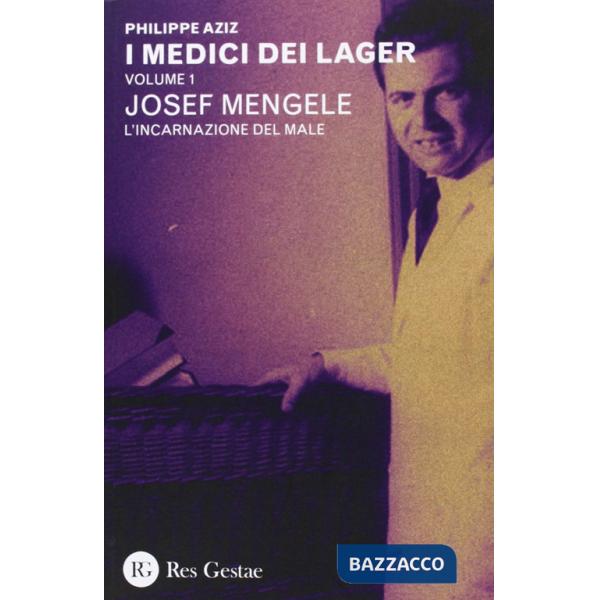 Medici dei lager (I). Vol. 1: Joseph Mengele. L'incarnazione del male
