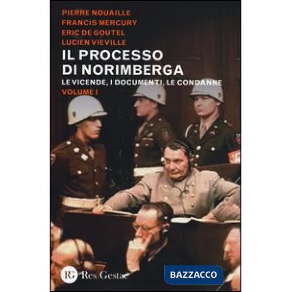 Processo di Norimberga (Il). Vol. 1: Le vicende, i documenti, le condanne