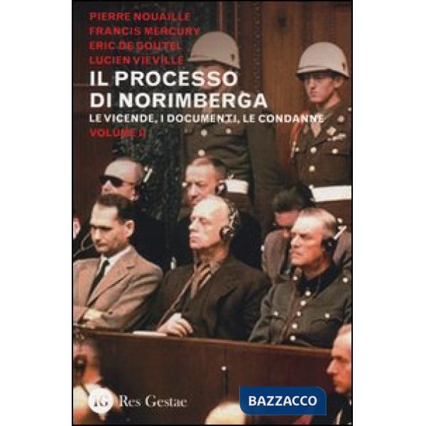 Processo di Norimberga (Il). Vol. 2: Le veivende, i documenti, le condanne