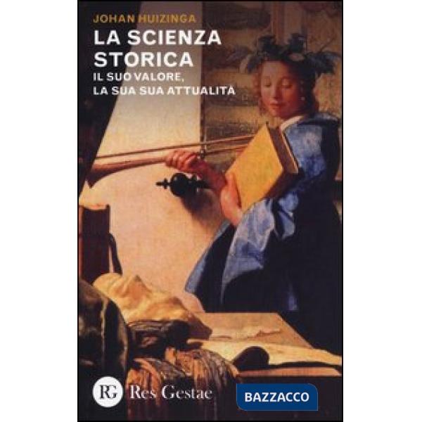 Scienza storica. Il suo valore, la sua attualità (La)
