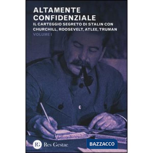 Altamente confidenziale. Il carteggio segreto di Stalin con Churchill, Roosvelt, Atlee, Truman