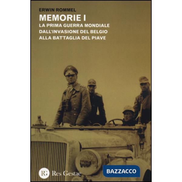 Memorie. La Prima guerra mondiale dall'invasione del Belgio alla battaglia del Piave. La campagna d'Africa. Guerra senz'odio