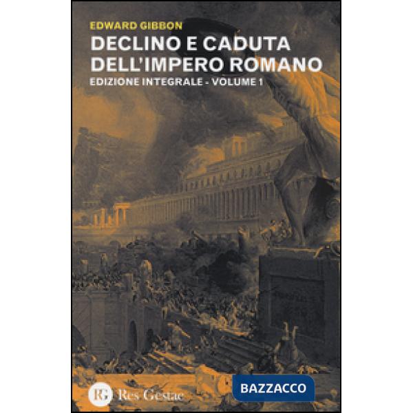 Declino e caduta dell'impero romano. Ediz. integrale. Vol. 1