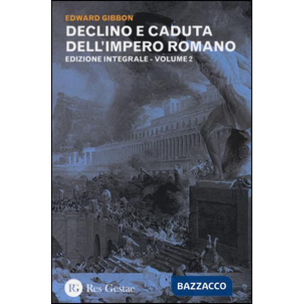 Declino e caduta dell'impero romano. Ediz. integrale. Vol. 2