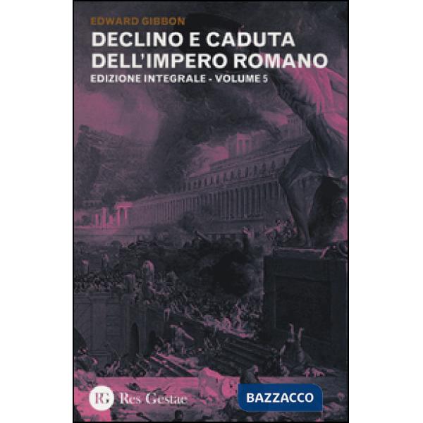 Declino e caduta dell'impero romano. Ediz. integrale. Vol. 5