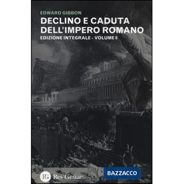 Declino e caduta dell'impero romano. Ediz. integrale. Vol. 6