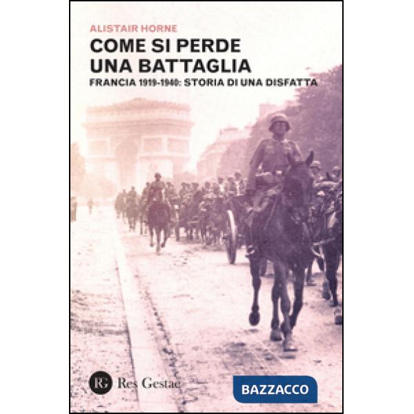 Come si perde una battaglia. Francia 1919-1940: storia di una disfatta