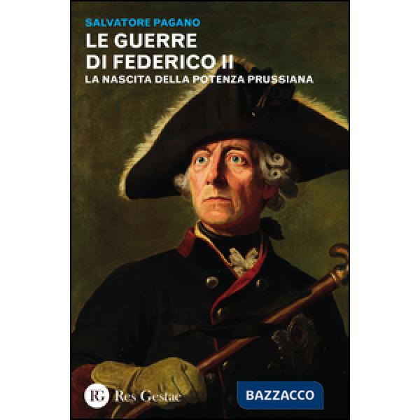 Guerre di Federico II. La nascita della potenza prussiana (Le)