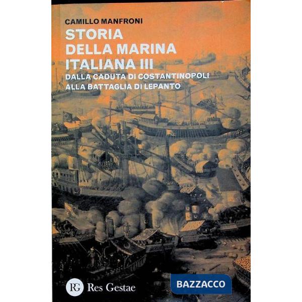 Storia della marina italiana. Vol. 3: Dalla caduta di Costantinopoli alla battaglia di Lepanto