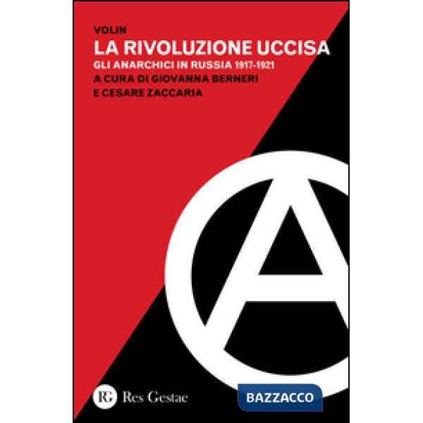Rivoluzione uccisa. Gli anarchici in Russia (1917-1921) (La)