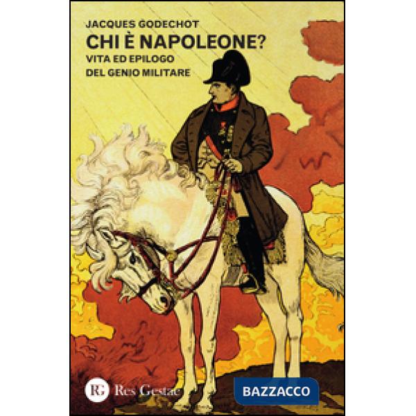 Chi è Napoleone? Vita ed epilogo del genio militare
