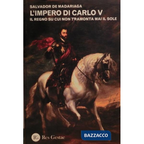 Impero di Carlo V. Il regno su cui non tramonta mai il sole (L')