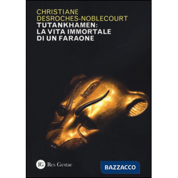Tutankhamen: la vita immortale di un faraone. Ediz. illustrata