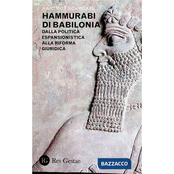 Hammurabi di Babibonia. Dalla politica espansionistica alla riforma giuridica