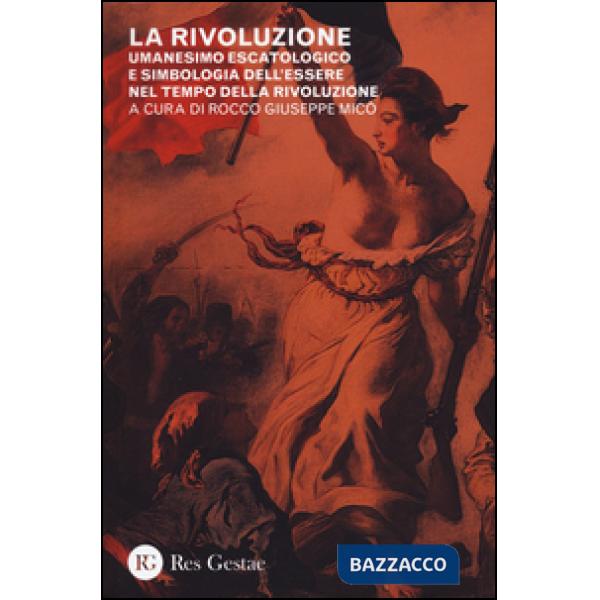 Rivoluzione. Umanesimo escatologico e simbologia dell'essere nel tempo della rivoluzione (La)