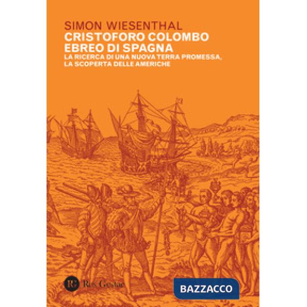 Cristoforo Colombo ebreo di Spagna. La ricerca di una nuova terra promessa, la scoperta delle Americhe