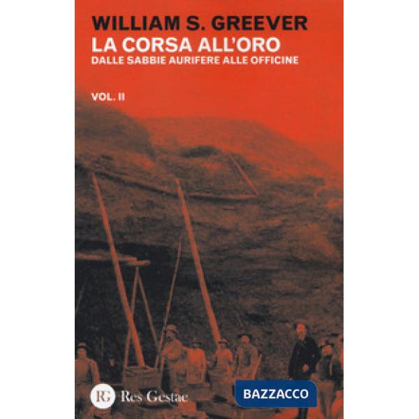 Corsa all'oro (La). Vol. 2: Dalle sabbie aurifere alle officine