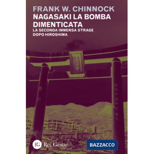 Nagasaki la bomba dimenticata. La seconda immensa strage dopo Hiroshima