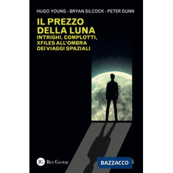 Prezzo della luna. Intrighi, complotti, xfiles all'ombra dei viaggi spaziali (Il)