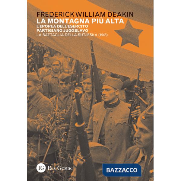 Montagna più alta. L'epopea dell'esercito partigiano jugoslavo. La battaglia della Sutjeska (1943) (La)