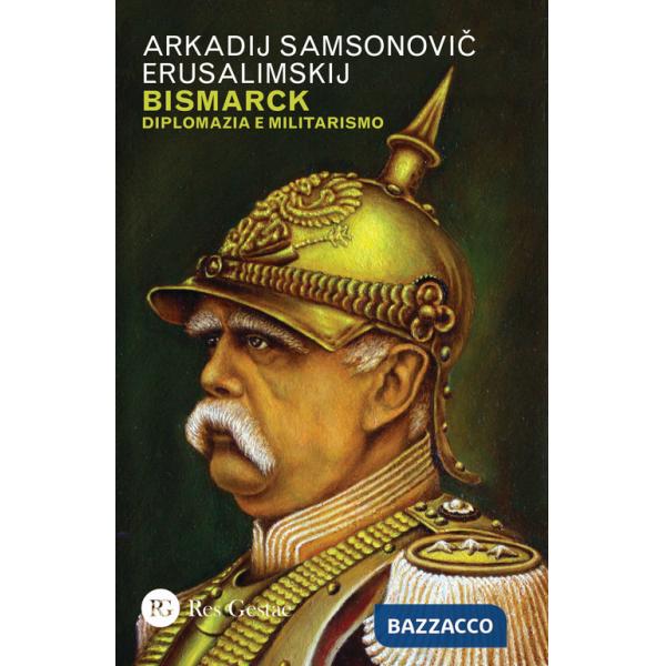 Bismarck. Diplomazia e militarismo