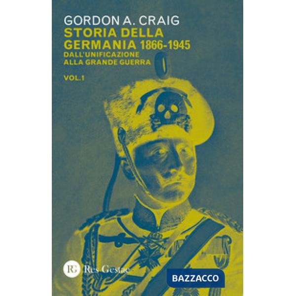 Storia della Germania 1866-1945. Vol. 1: Dall'unificazione alla Grande Guerra