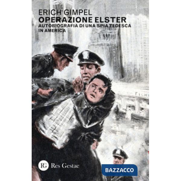 Operazione Elster. Autobiografia di una spia tedesca in America