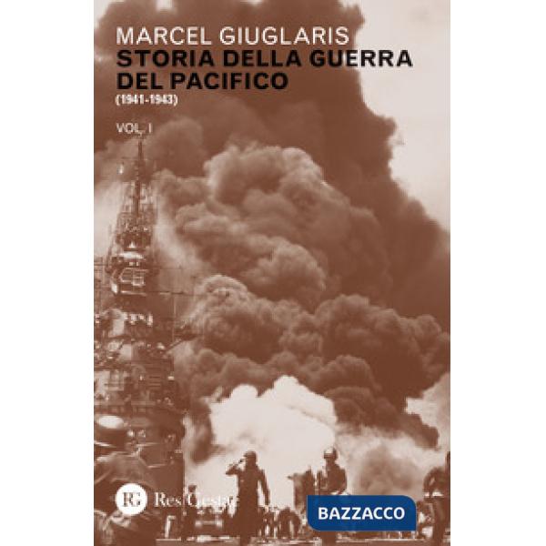 Storia della guerra del Pacifico. Vol. 1: 1941-1943