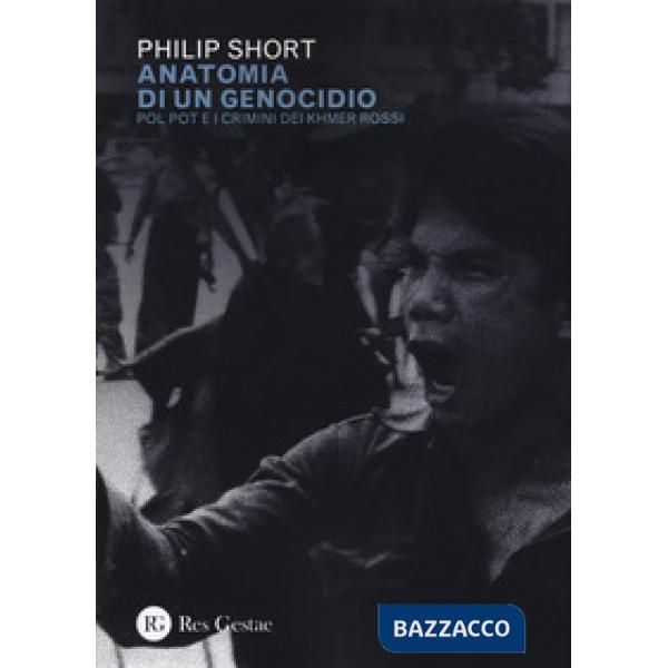 Anatomia di un genocidio. Pol Pot e i crimini dei Khmer rossi