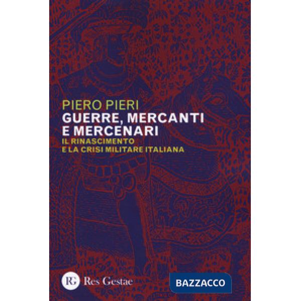 Guerre, mercanti e mercenari. Il Rinascimento e la crisi militare in Italia