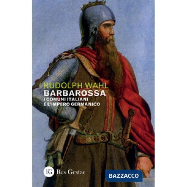 Barbarossa. I comuni italiani e l'impero germanico