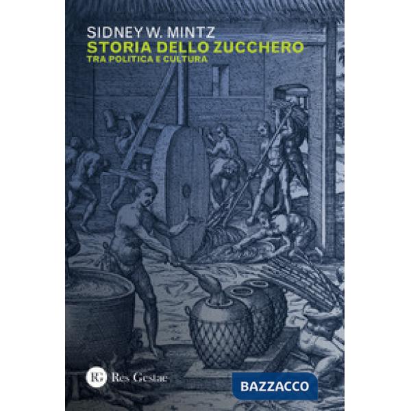 Storia dello zucchero. Tra politica e cultura