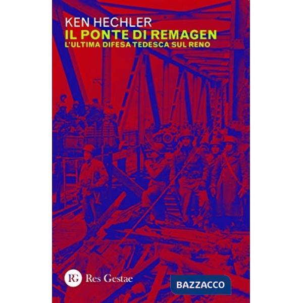 Ponte di Remagen. L'ultima difesa tedesca sul Reno (Il)