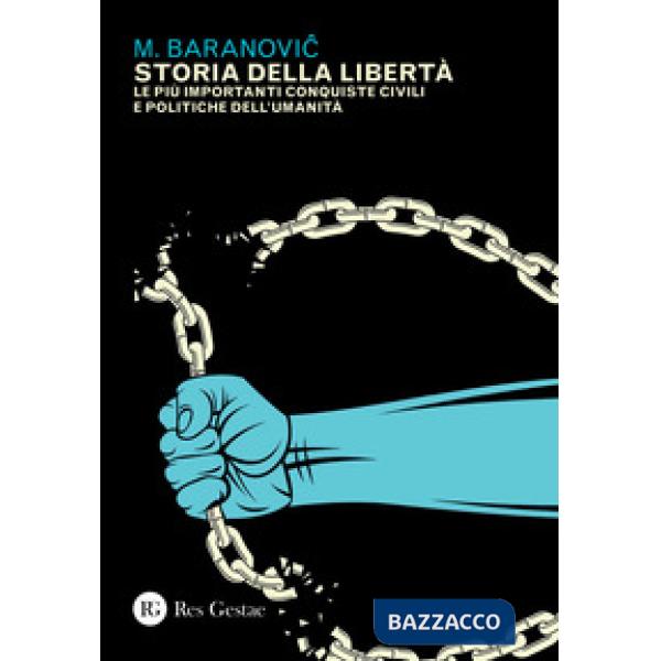 Storia della libertà. Le più importanti conquiste civili e politiche dell'umanità