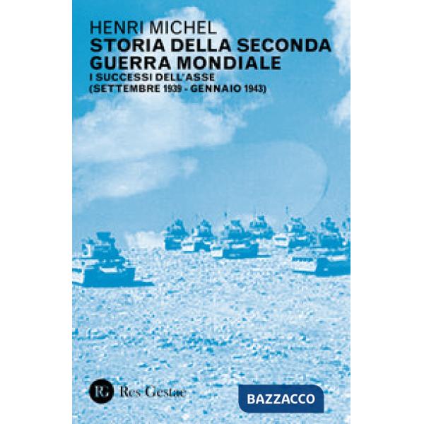 Storia della seconda guerra mondiale. Vol. 1: I successi dell'Asse (settembre 1939-gennaio 1943)