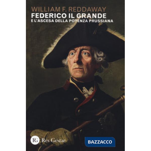 Federico il Grande e l'ascesa della potenza prussiana