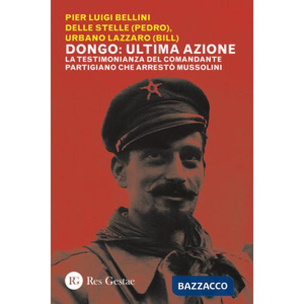 Dongo: ultima azione. La testimonianza del comandante partigiano che arrestò Mussolini