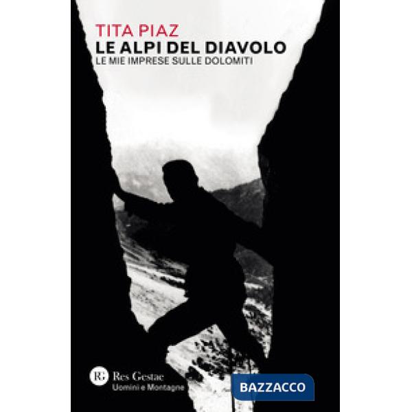 Alpi del diavolo. Le mie imprese sulle Dolomiti (Le)